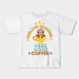 Feeling Slothee Need More Coffee Kids T-Shirt